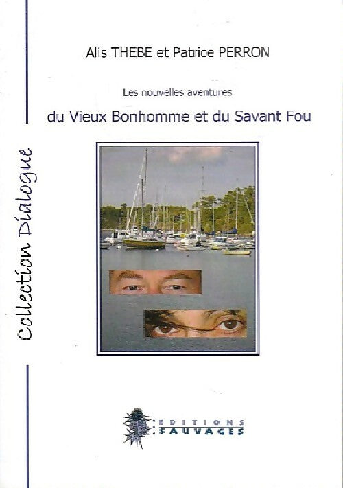 Les nouvelles aventures du Vieux Bonhomme et du savant fou - Alis Thebe, Patrice Perron - Livre
