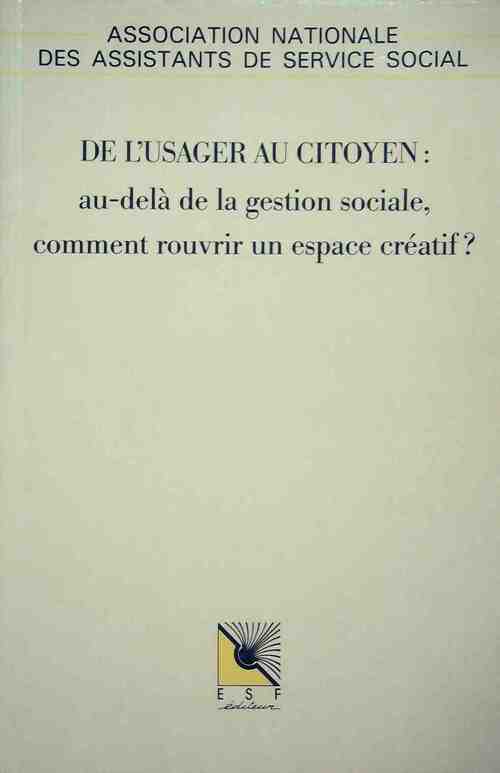 De l'usager au citoyen : Au delà de la gestion sociale, comment rouvrir un espace créatif - Collectif - Livre