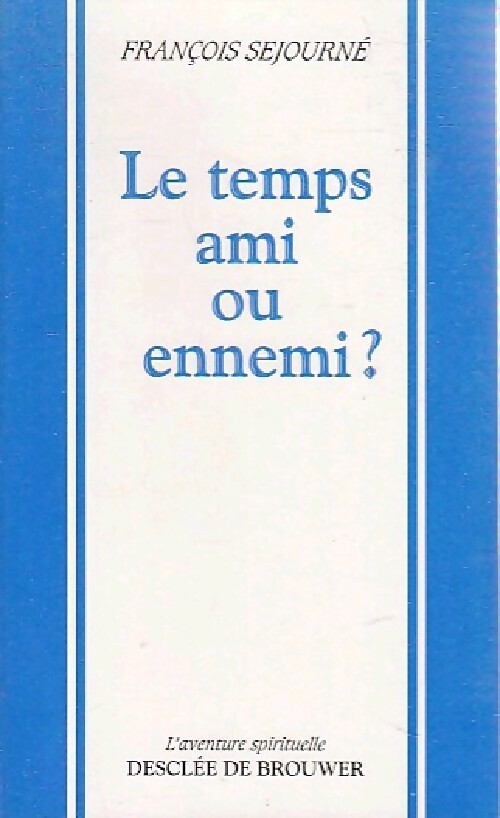 Le temps ami ou ennemi ? - François Sejourné - Livre