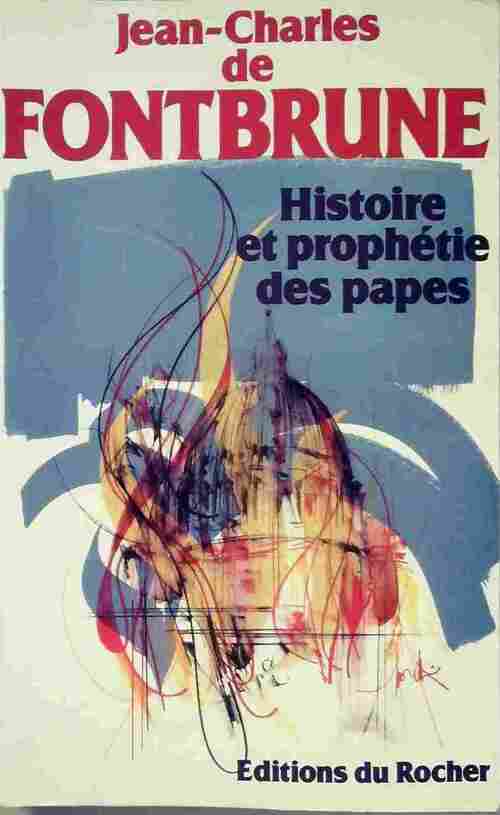 Histoire et prophétie des papes - Jean-Charles De Fontbrune - Livre