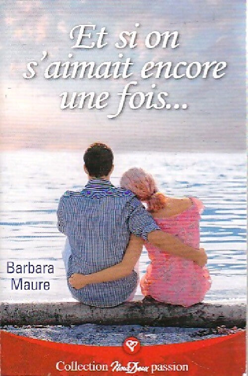 Et si on s'aimait encore une fois... - Barbara Maure - Livre