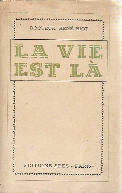 La vie est là - Dr René Biot - Livre