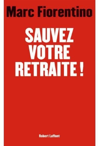 Sauvez votre retraite ! - Marc Fiorentino - Livre