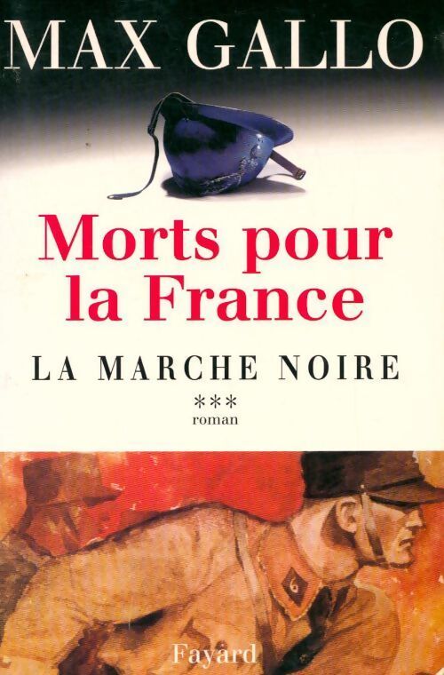 Morts pour la France Tome III : La marche noire (1917-1944) - Max Gallo - Livre