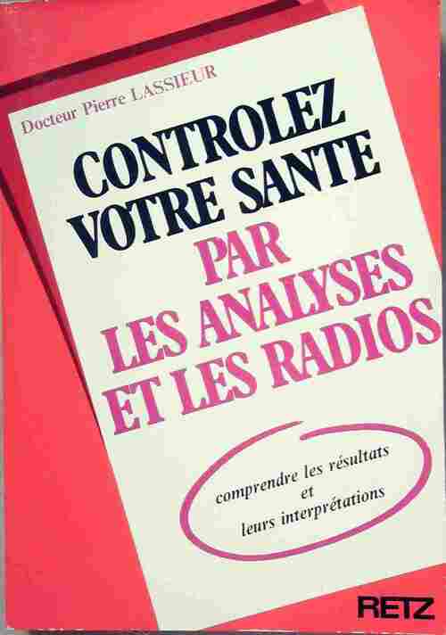 Contrôlez votre santé par les analyses et les radios - Dr Pierre Lassieur - Livre