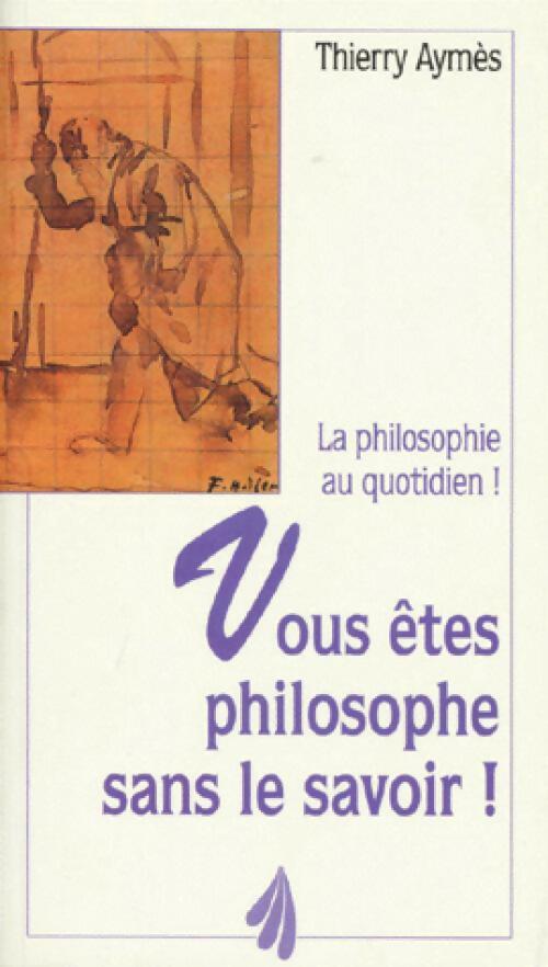 Vous êtes philosophe dans le savoir ! - Thierry Aymès - Livre