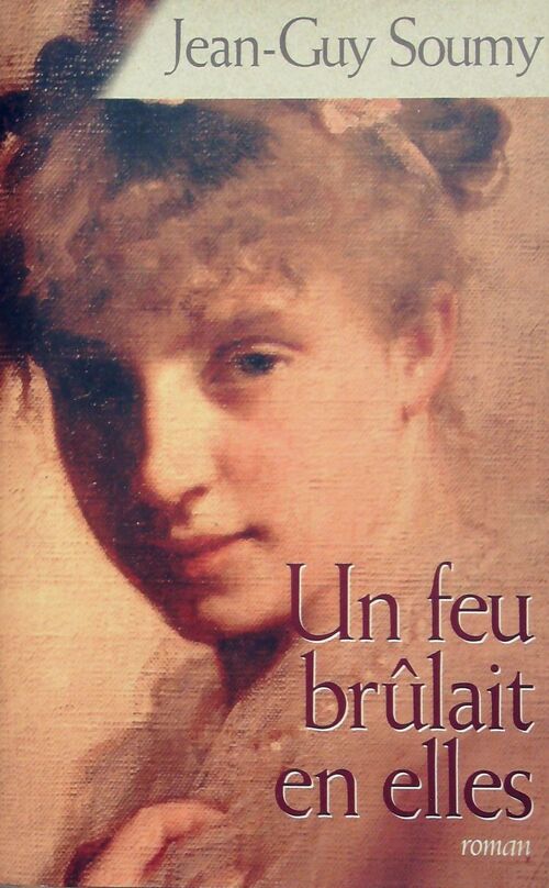 Un feu brûlait en elles - Jean-Guy Soumy - Livre