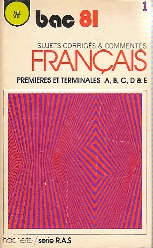 Français, premières et terminales séries A, B, C, D & E. Sujets et corrigés Bac 1981 - Collectif - Livre