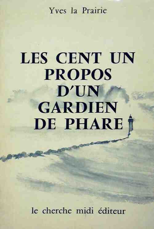 Les cent un propos d'un gardien de phare - Yves La Prairie - Livre