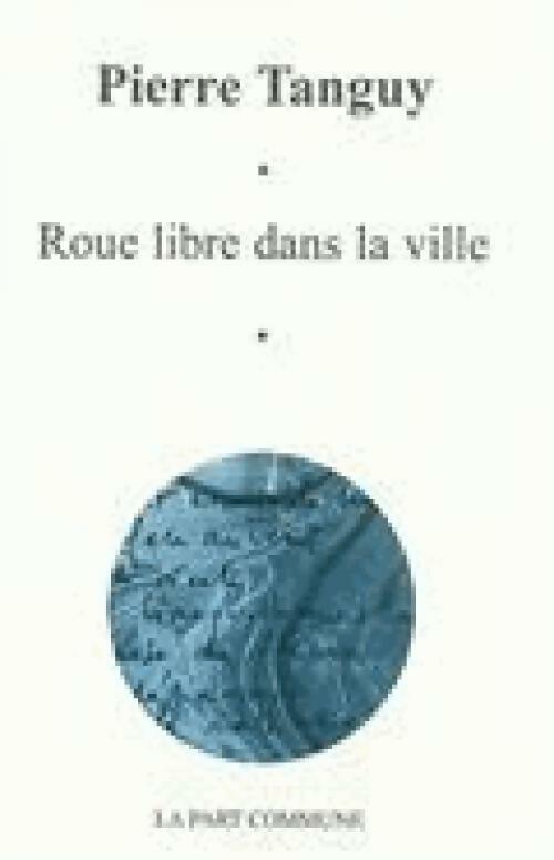 Roue libre dans la ville - Pierre Tanguy - Livre