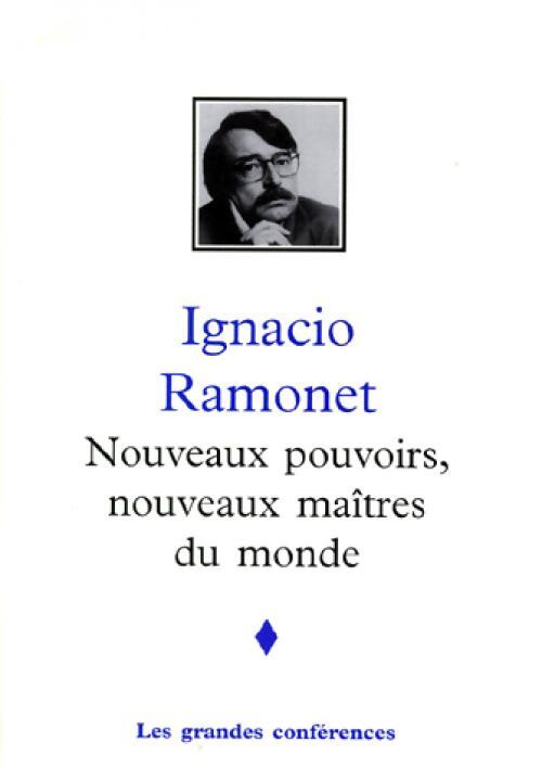 Nouveaux pouvoirs, nouveaux mâitres du monde - Ignacio Ramonet - Livre