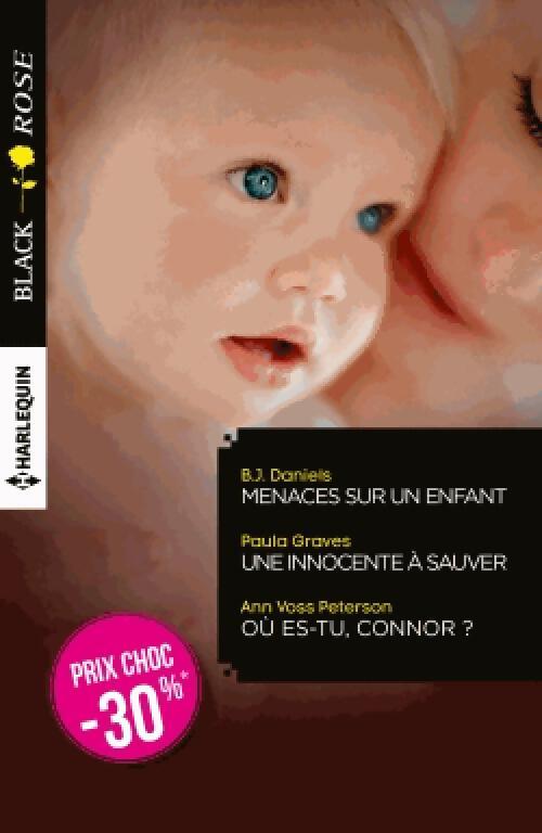 Menaces sur un enfant / Une innocente à sauver / Où es-tu, Connor ? - Ann Voss Peterson, B.J. Daniels, Paula Graves - Livre