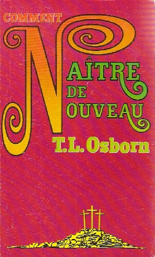 Comment naître à nouveau - T.L. Osborn - Livre