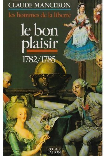 Les hommes de la liberté Tome III : Le bon plaisir 1782-1785 - Claude Manceron - Livre