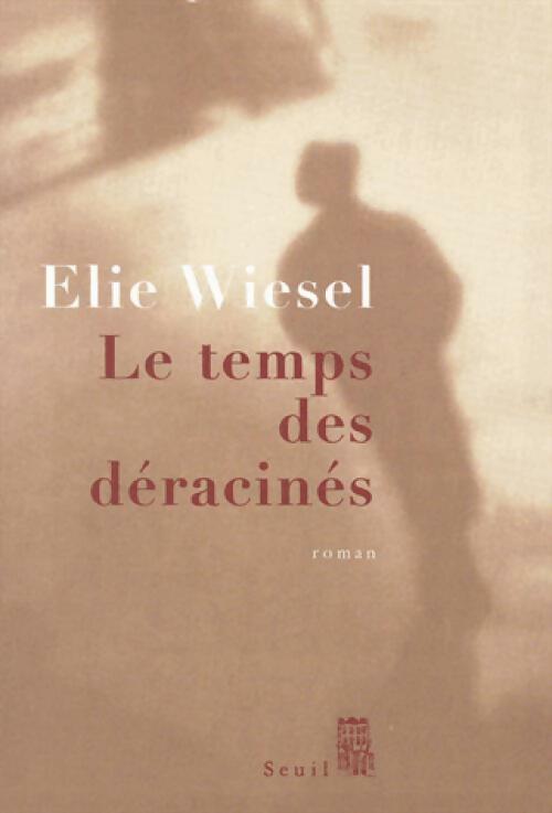 Le temps des déracinés - Elie Wiesel - Livre