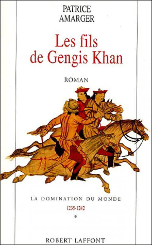 La domination du monde Tome I : Les fils de Gengis Khan - Patrice Amarger - Livre