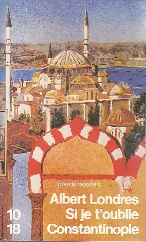 Si je t'oublie Constantinople - Albert Londres - Livre