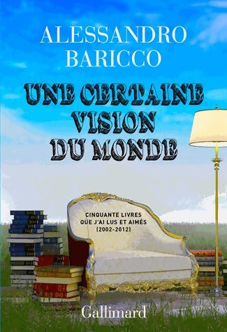 Une certaine vision du monde - Alessandro Baricco - Livre
