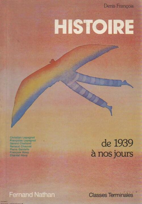 Histoire Terminales. De 1939 à nos jours - Denis François - Livre
