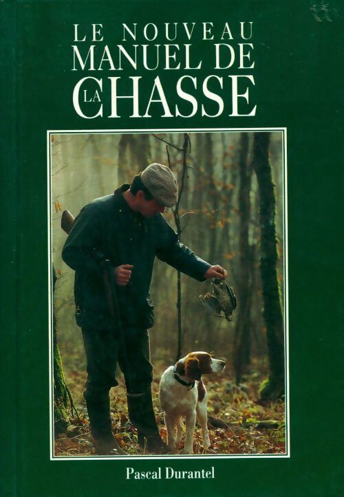 Le nouveau manuel de la chasse - Pascal Durantel - Livre