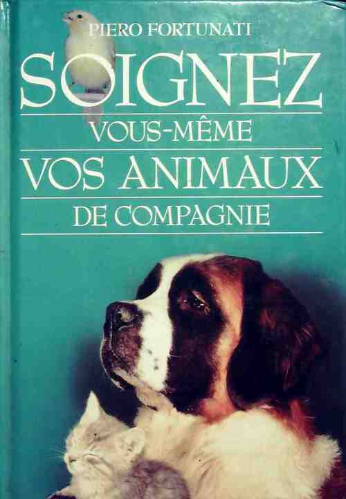 Soignez vous-même vos animaux de compagnie - Piero Fortunati - Livre