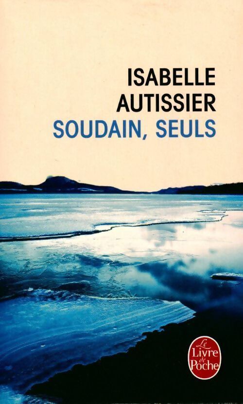 Soudain, seuls - Isabelle Autissier - Livre