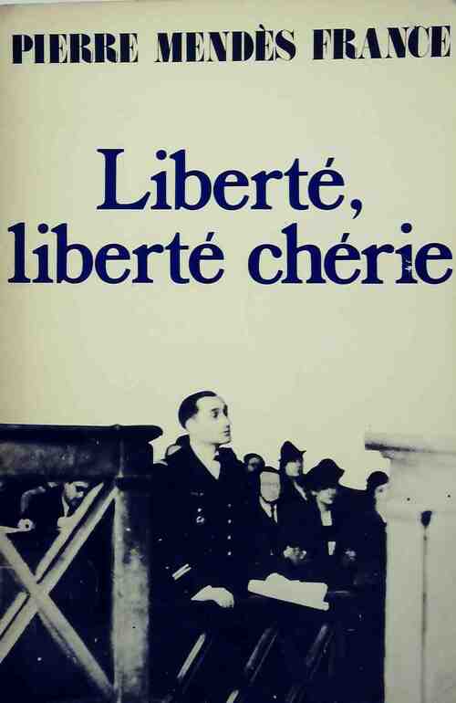 Liberté, liberté chérie - Pierre Mendès France - Livre