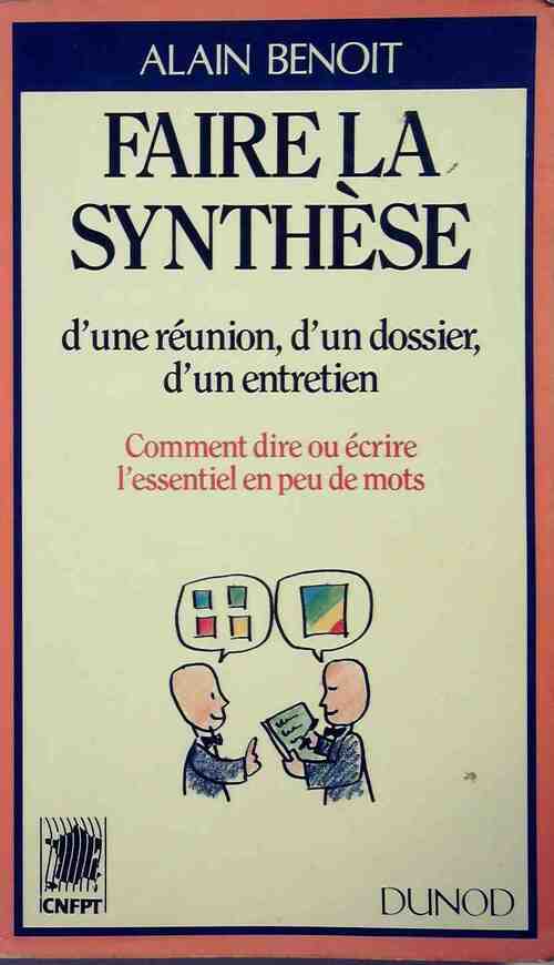 Faire la synthèse d'une réunion d'un dossier, d'un entretien - Alain Benoit - Livre