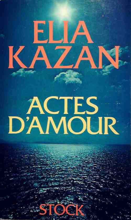Actes d'amour - Elia Kazan - Livre
