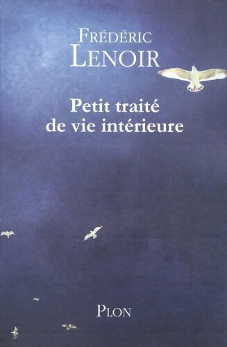 Petit traité de vie intérieure - Frédéric Lenoir - Livre