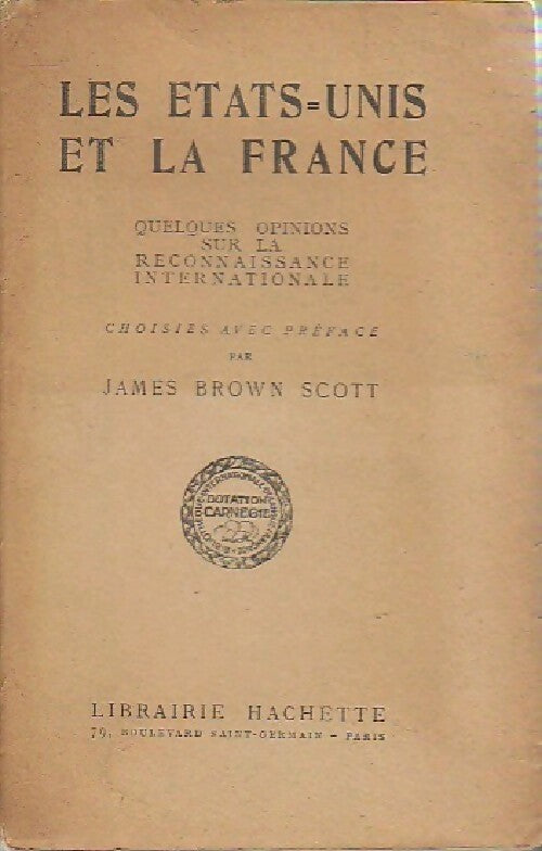 Les Etats-Unis et la France - James Brown Scott - Livre