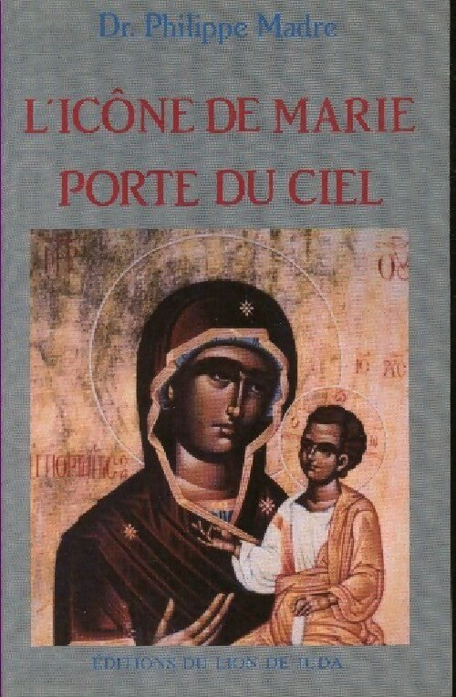 L'icone de Marie, porte du ciel - Philippe Madre - Livre