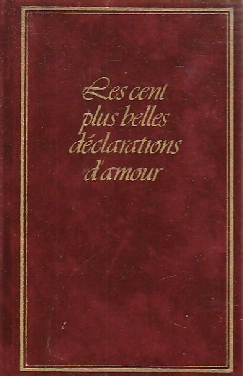 Les cent plus belles déclarations d'amour - Collectif - Livre