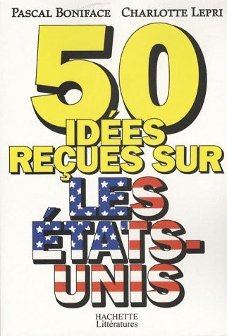 50 idées reçues sur les Etats-Unis - Pascal Boniface - Livre