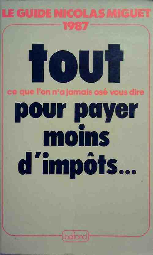 Tout ce que l'on n'a jamais osé vous dire pour payer moins d'impôts... - Nicolas Miguet - Livre