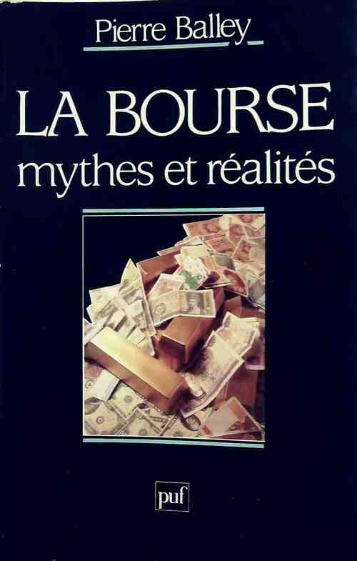 La bourse. Mythes et réalités - Pierre Balley - Livre
