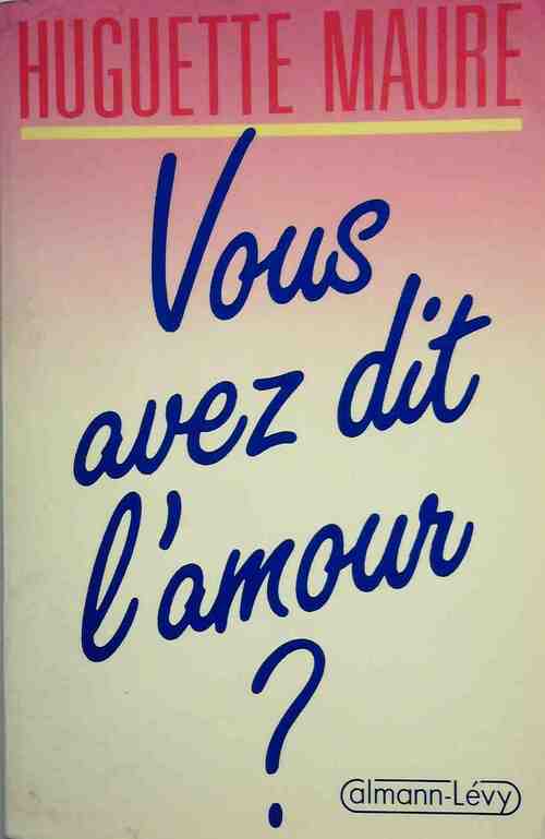 Vous avez dit l'amour ? - Huguette Maure - Livre