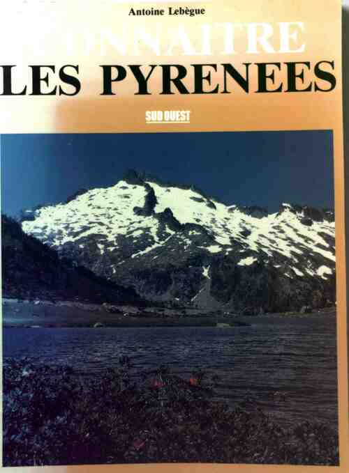 Connaître les Pyrénées - Antoine Lebègue - Livre
