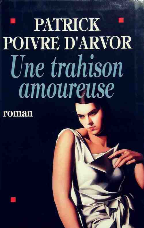 Une trahison amoureuse - Patrick Poivre d'Arvor - Livre