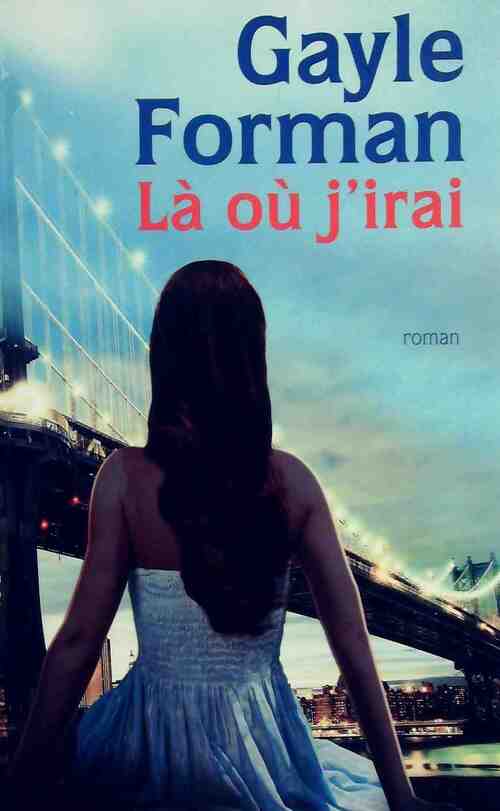 Là ou j'irai - Gayle Forman - Livre