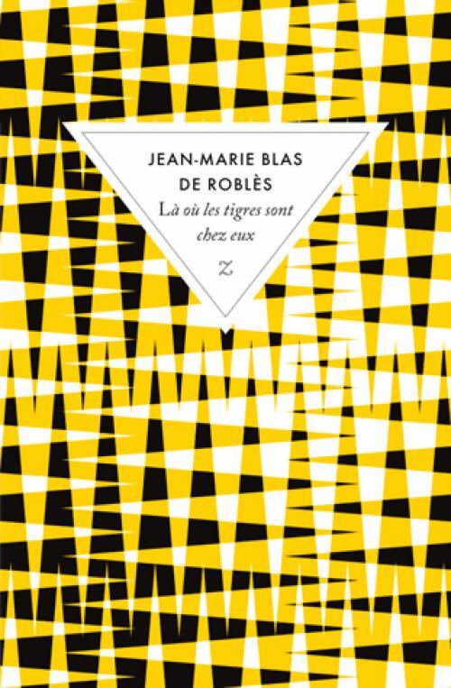 Là où les tigres sont chez eux - Jean-Marie Blas de Roblès - Livre
