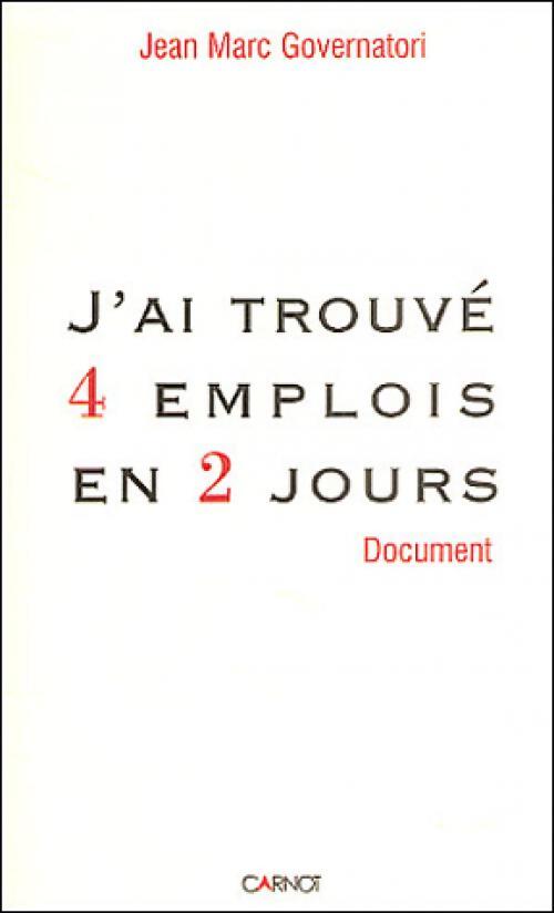 J'a trouvé 4 emplois en 2 jours - Jean-Marc Governatori - Livre