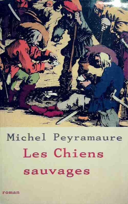 Les chiens sauvages - Michel Peyramaure - Livre