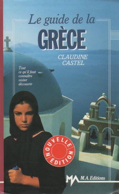 Le guide de la Grèce - Claudine Castel - Livre