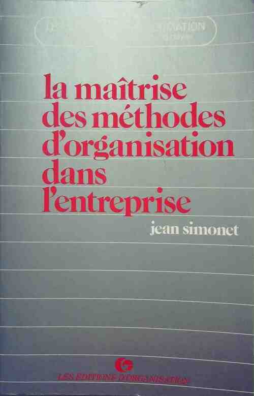 La maîtrise des méthodes d'organisation dans l'entreprise - Jean Simonet - Livre