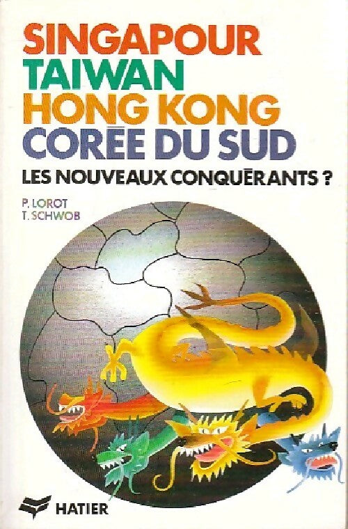 Singapour, Taiwan, Hong Kong, Corée du Sud, les nouveaux conquérants - Pascal Lorot, T. Schwob - Livre