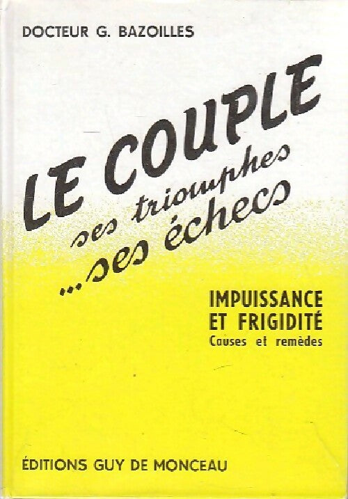Le couple. Ses triomphes, ses échecs - G. Bazoilles - Livre