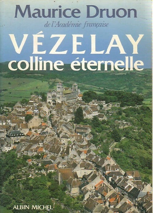 Vézelay, colline éternelle - Maurice Druon - Livre