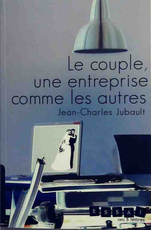 Le couple, une entreprise comme les autres - Jean-Charles Jubault - Livre