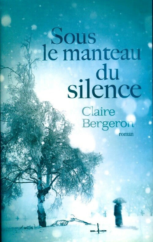 Sous le manteau du silence - Claire Bergeron - Livre